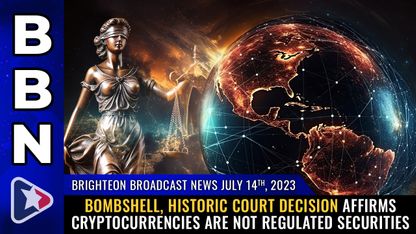 Brighteon Broadcast News, July 14, 2023 - Bombshell, historic court decision affirms cryptocurrencies are NOT regulated securities