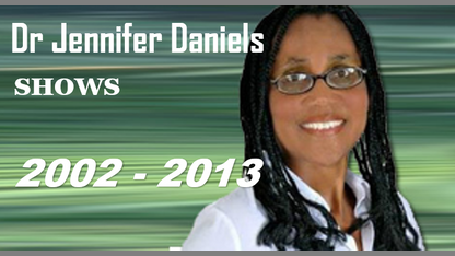 Dr Jennifer Daniels ARCHIVED RADIO SHOWS (2002 - 2013)