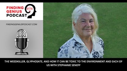 The Weedkiller, Glyphosate, and how it can be Toxic to the Environment and Each of Us with Stephanie Seneff