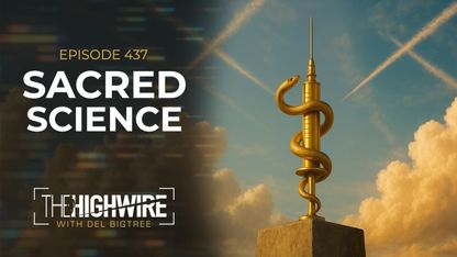 The HighWire with Del Bigtree, Episode 437.