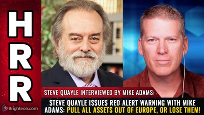 Steve Quayle Issues Red Alert Warning with Mike Adams (3/14/2025): Pull All Assets Out of Europe, or LOSE Them!