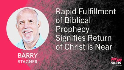 Rapid Fulfillment of Biblical Prophecy Signifies Return of Christ is Near - Barry Stagner