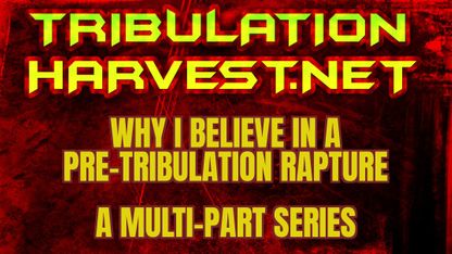 Why I Believe In A Pre-Tribulation Rapture
