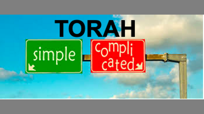Torah is simple. Why Are You Complicating It