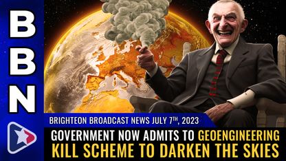 Brighteon Broadcast News, July 7, 2023 - Government now admits to GEOENGINEERING kill scheme to DARKEN the skies