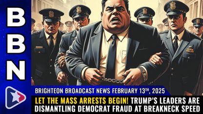 Brighteon Broadcast News, Feb 13, 2025 – Let the mass arrests begin! Trump’s leaders are DISMANTLING Democrat fraud at breakneck speed