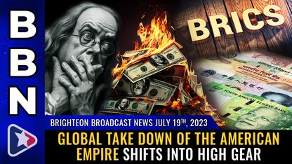 Brighteon Broadcast News, July 19, 2023 - Global take down of the American empire shifts into HIGH GEAR