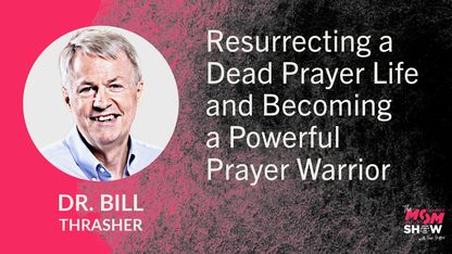 Resurrecting a Dead Prayer Life and Becoming a Powerful Prayer Warrior - Dr. Bill Thrasher