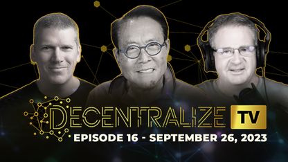 Decentralize.TV - Episode 16 - Sep 26, 2023 - Robert Kiyosaki reveals powerful strategies for decentralizing away from BANKS and FIAT CURRENCY