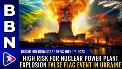 Brighteon Broadcast News, July 5th, 2023 - HIGH RISK for nuclear power plant explosion false flag event in Ukraine
