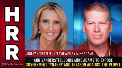 Ann Vandersteel joins Mike Adams to expose government TYRANNY and TREASON against the people