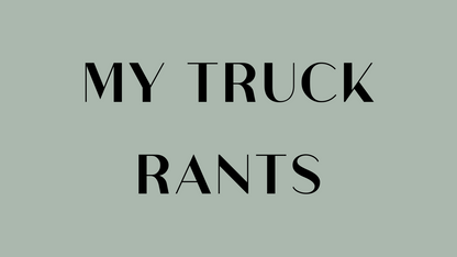 MY Truck Rants