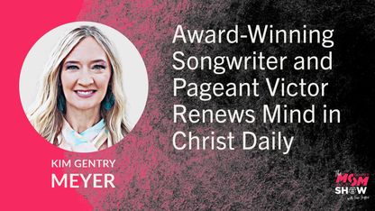 Award-Winning Songwriter and Pageant Victor Renews Mind in Christ Daily - Kim Gentry Meyer