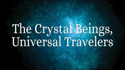 Crystal Beings, Universal Travelers