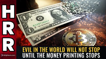 EVIL in the world will not stop until the MONEY PRINTING stops