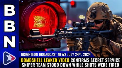 Brighteon Broadcast News, July 24, 2024 - BOMBSHELL leaked video confirms Secret Service sniper team STOOD DOWN while shots were fired