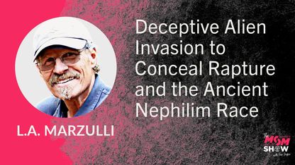 Deceptive Alien Invasion to Conceal Rapture and the Ancient Nephilim Race - L.A. Marzulli