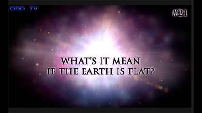 21) What's it mean if the earth is flat?