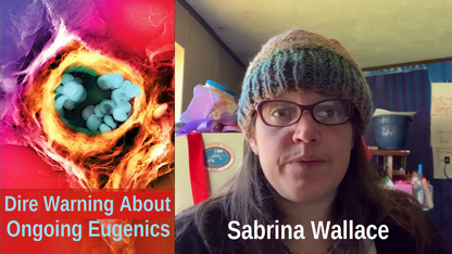 420) Sabrina Wallace — Dire Warning About Ongoing Eugenics
