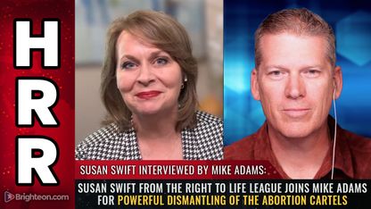 Susan Swift from the Right to Life League joins Mike Adams for powerful dismantling of the ABORTION CARTELS