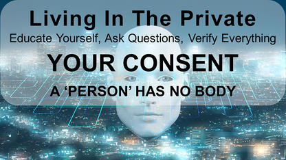 LITP: 041 YOUR CONSENT - A 'Person' Has No Body