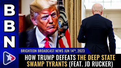 Brighteon Broadcast News, June 14, 2023 - How Trump DEFEATS the deep state swamp tyrants (feat. JD Rucker)
