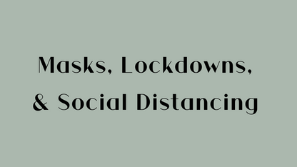 Masks, Lockdowns, & Social Distancing