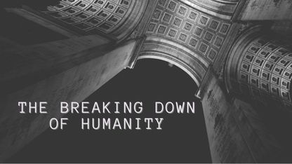 The Breaking Down of Humanity