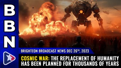 Brighteon Broadcast News, Dec 26, 2023 - COSMIC WAR: The replacement of humanity has been planned for thousands of years