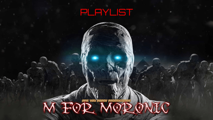 M FOR MORONIC PLAYLIST