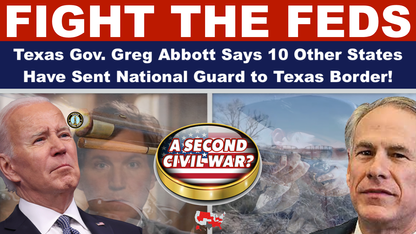 FIGHT THE FEDS: Texas Gov. Greg Abbott Says 10 Other States Have Sent National Guard to Texas Border
