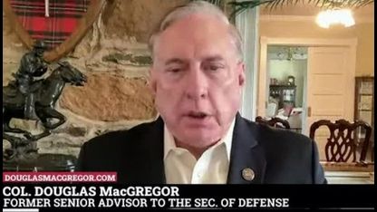 Douglas Macgregor - Ukraine - "Everyone Will Be Wiped Out In 10 Days, this is Serious!" in Exclusive Interview