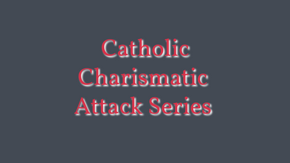 Catholic Charismatic Attack