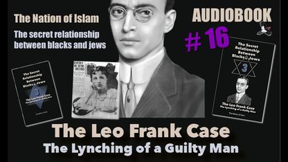 The Nation of Islam - Alex Linder - The secret relationship between blacks and jews 3 The Leo Frank case 16