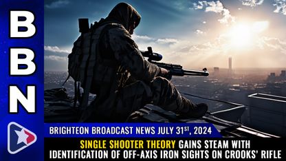 Brighteon Broadcast News, July 31, 2024 - Single shooter theory gains steam with identification of off-axis iron sights on Crooks’ rifle