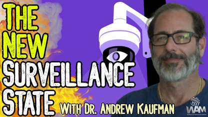 EXCLUSIVE: THE NEW SURVEILLANCE STATE - Dr. Andrew Kaufman Exposes Technocratic Agenda