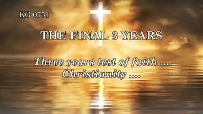 THE FINAL 7 YEARS of the EARTH - THE FINAL 3 YEARS