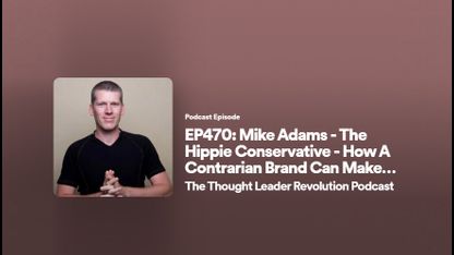 Mike Adams - The Hippie Conservative - How A Contrarian Brand Can Make You Millions • The Thought Leader Revolution Podcast