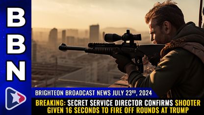 Brighteon Broadcast News, July 23, 2024 - BREAKING: Secret Service director confirms shooter given 16 SECONDS to fire off rounds at Trump