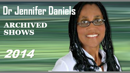 Dr Jennifer Daniels ARCHIVED RADIO SHOWS (2014)