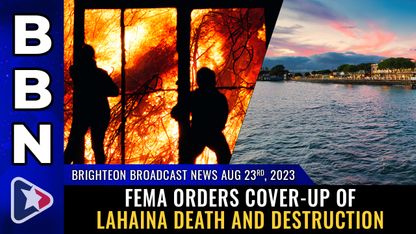 Brighteon Broadcast News, Aug 23, 2023 - FEMA orders COVER-UP of Lahaina death and destruction