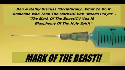 Dan & Kathy Discuss "Scripturally, Do We Pray For Someone Who Took The Mark/CV Vax" - "The Mark Of The Beast/CV Vax IS Blasphemy Of The Holy Spirit"