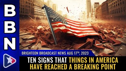 Brighteon Broadcast News, Aug 17, 2023 - Ten signs that things in America have reached a BREAKING POINT
