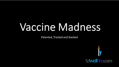 Vaccine Madness - Patented, Tracked and Stacked