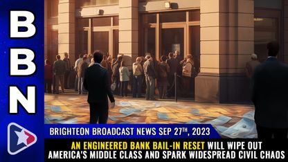 Brighteon Broadcast News, Sep 27, 2023 - An engineered BANK BAIL-IN RESET will wipe out America's middle class and spark WIDESPREAD CIVIL CHAOS