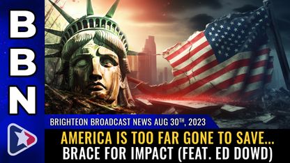 Brighteon Broadcast News, Aug 30, 2021 - America is TOO FAR GONE to save... brace for IMPACT (feat. Ed Dowd)