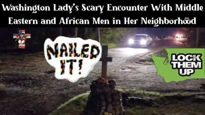 Washington Lady’s Scary Encounter With Middle Eastern and African Men in Her Neighborhood