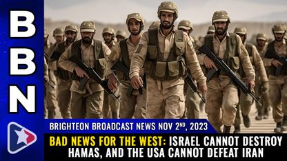 Brighteon Broadcast News, Nov 2, 2023 - BAD NEWS FOR THE WEST: Israel cannot destroy Hamas, and the USA cannot defeat Iran