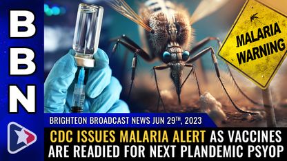 Brighteon Broadcast News, June 29, 2023 - CDC issues MALARIA ALERT as vaccines are readied for next plandemic psyop