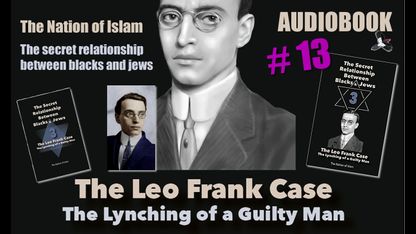 The Nation of Islam - Alex Linder - The secret relationship between blacks and jews 3 The Leo Frank case 13